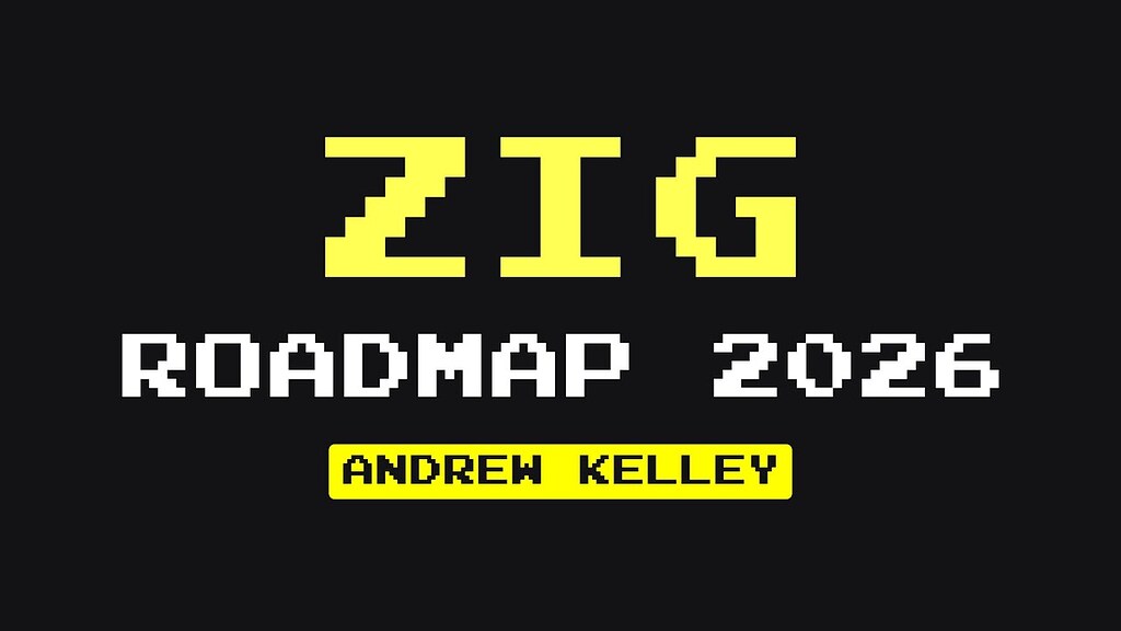 Zig Roadmap 2026 - News - Ziggit
